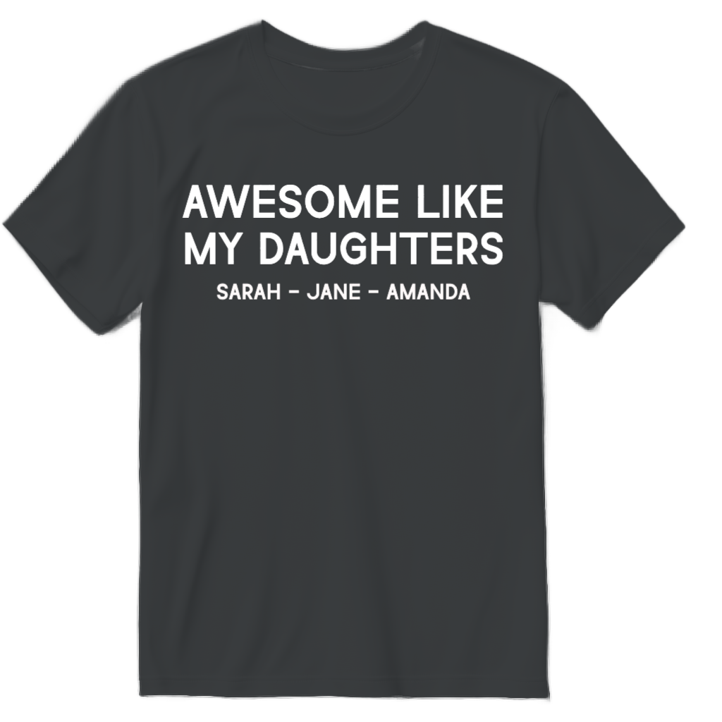 Custom Awesome LIke My Daughters T-Shirt