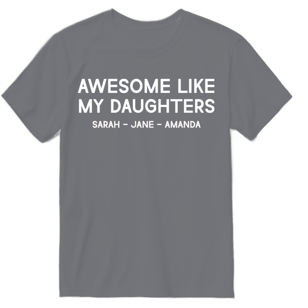 Custom Awesome LIke My Daughters T-Shirt