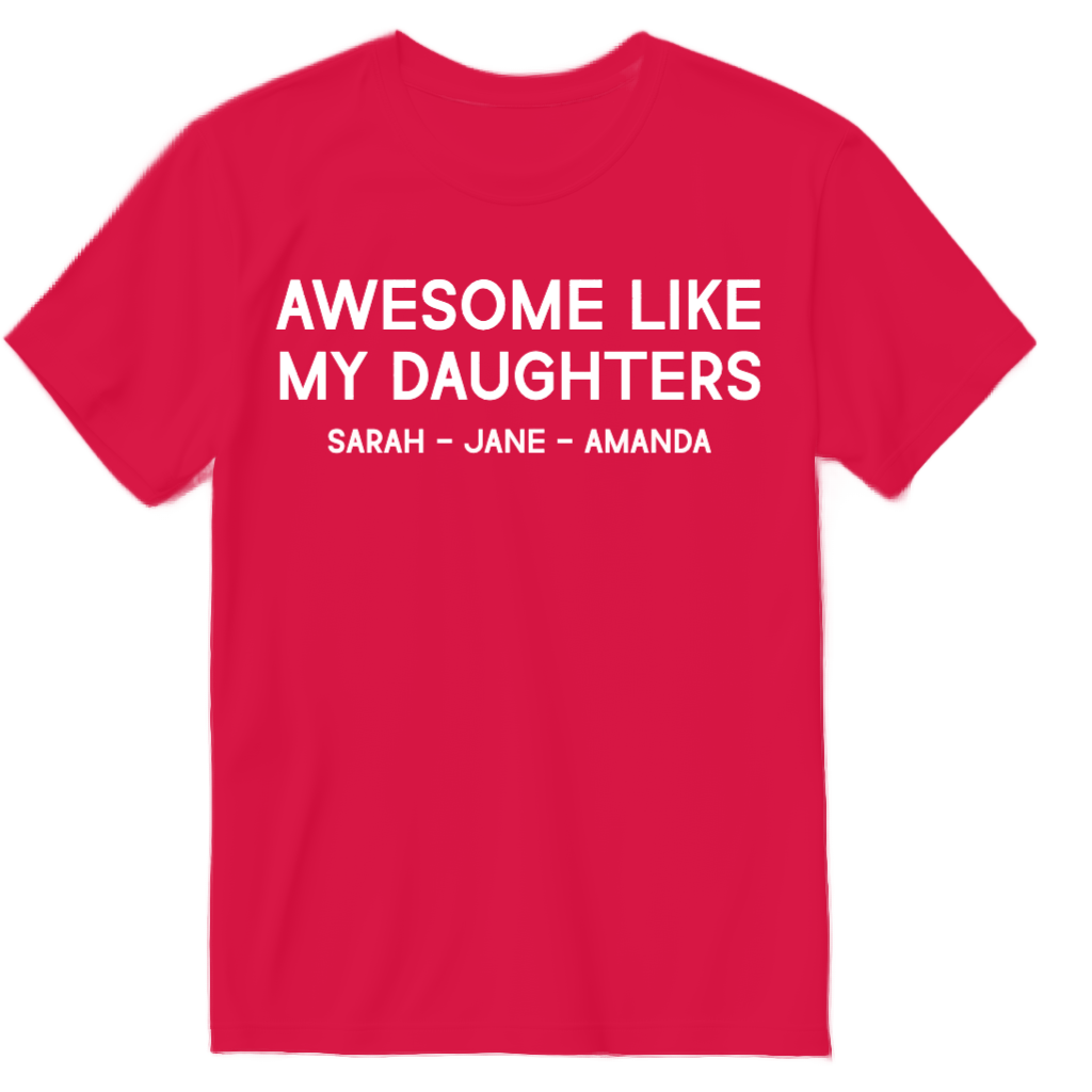 Custom Awesome LIke My Daughters T-Shirt