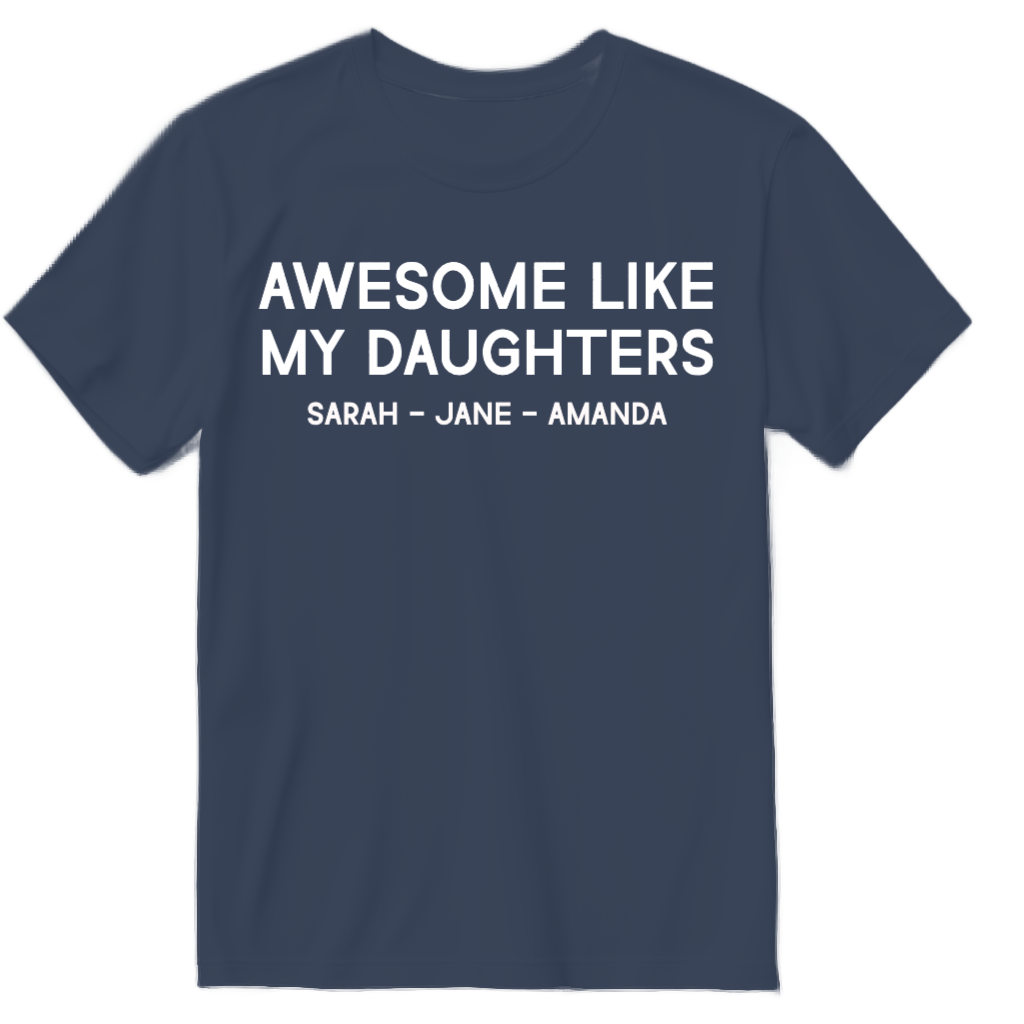 Custom Awesome LIke My Daughters T-Shirt