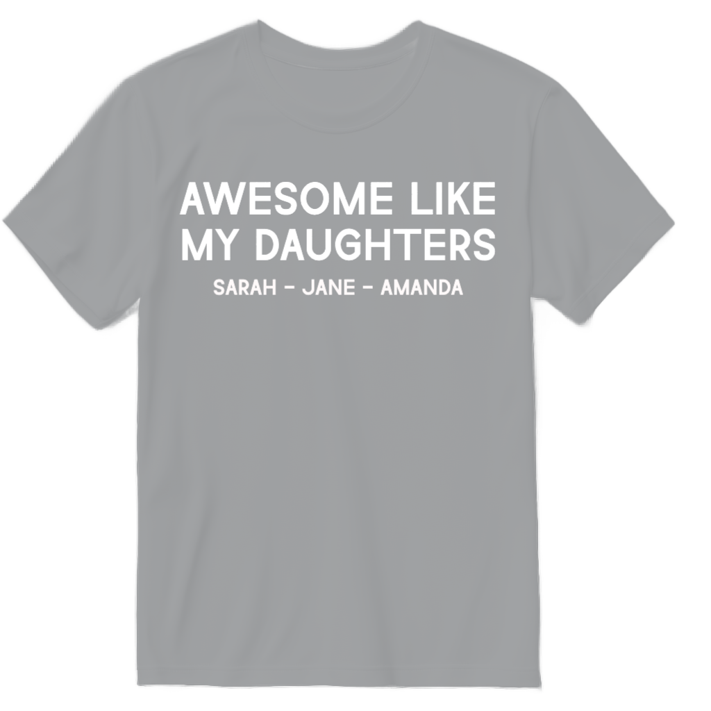 Custom Awesome LIke My Daughters T-Shirt